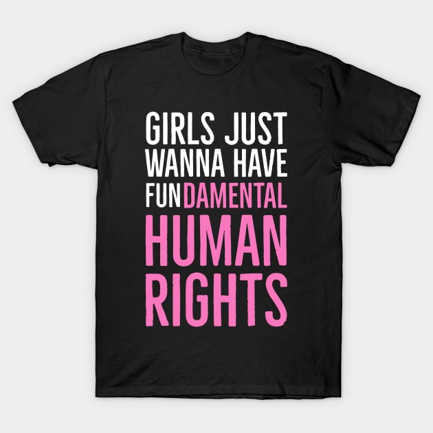 Girls Just Wanna Have Fundamental Human Rights T-Shirt by Suzhi Q